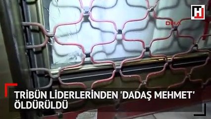 Tribün liderlerinden 'Dadaş Mehmet' öldürüldü