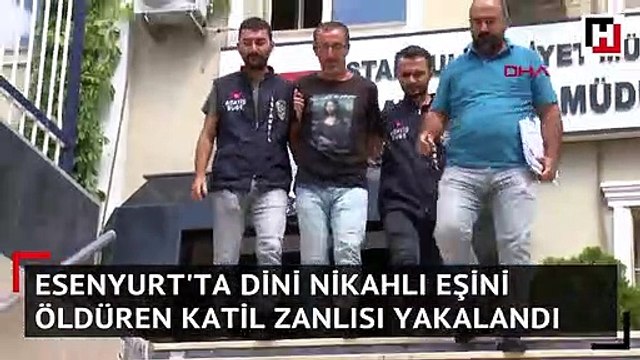 Esenyurt'ta dini nikahlı eşini öldüren katil zanlısı yakalandı