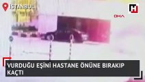 Vurduğu eşini hastane önüne bırakıp kaçtı