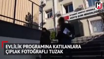 Evlilik programına katılanlara çıplak fotoğraflı tuzak