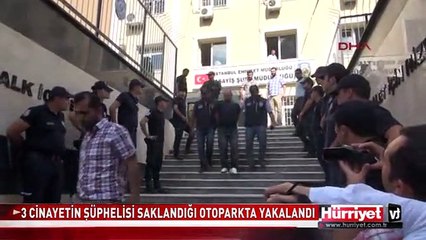 4 CİNAYETİN ŞÜPHELİSİ SAKLANDIĞI OTOPARKTA YAKALANDI