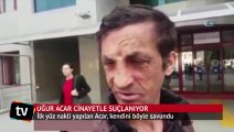 Uğur Acar 'cinayet' suçlamasında kendini böyle savundu