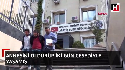 Annesini öldürüp iki gün cesediyle yaşamış