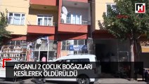 Afganlı 2 çocuk boğazları kesilerek öldürüldü