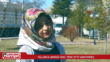 Yıllarca annesi onu terk etti sandı, gerçek ortaya çıktı...