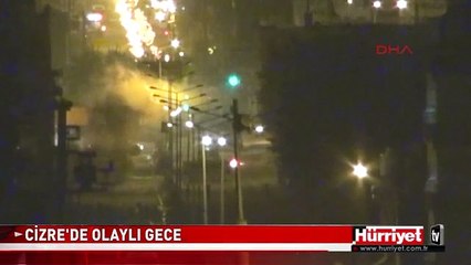 CİZRE'DE GECE OLAYLAR ÇIKTI