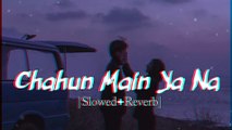 Chahun Main Ya Naa - | Slowed   Reverb | Lyrics | Aashiqui 2 | Use Headphones