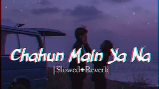 Chahun Main Ya Naa - | Slowed + Reverb | Lyrics | Aashiqui 2 | Use Headphones