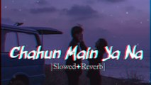 Chahun Main Ya Naa - | Slowed + Reverb | Lyrics | Aashiqui 2 | Use Headphones