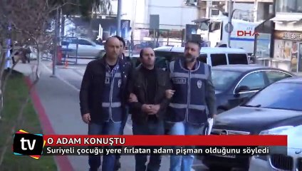 Suriyeli çocuğu yere fırlatan adam konuştu: Çok pişmanım