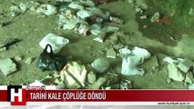 İSTANBUL'DAKİ TARİHİ KALE ÇÖPLÜĞE DÖNDÜ