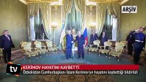 Özbekistan Cumhurbaşkanı Kerimov hayatını kaybetti