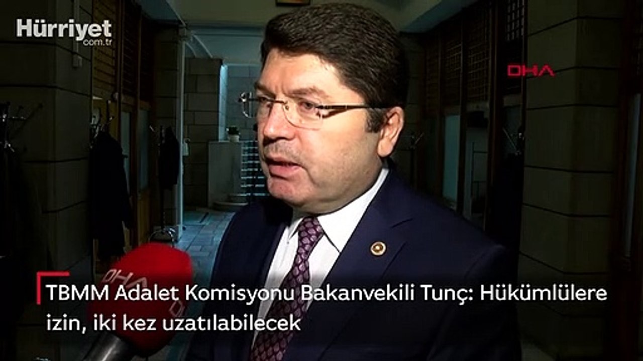 TBMM Adalet Komisyonu Bakanvekili Tunç: Hükümlülere izin, iki kez uzatılabilecek