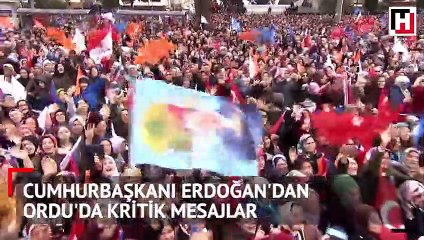 Cumhurbaşkanı Erdoğan'dan Ordu'da kritik mesajlar