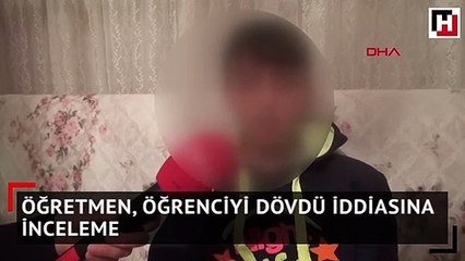 Öğretmen, öğrenciyi dövdü iddiasına inceleme