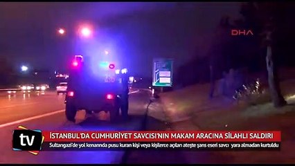 İstanbul'da Cumhuriyet Savcısı'nın makam aracına silahlı saldırı