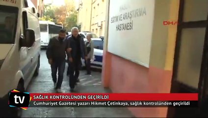 Hikmet Çetinkaya sağlık kontrolünden geçirildi