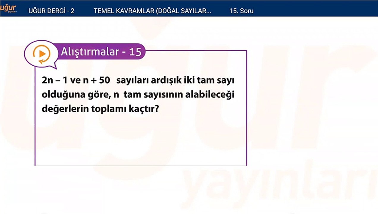 Temel kavramlar - Doğal sayılar - Tam sayılar alıştırma Soru: 15