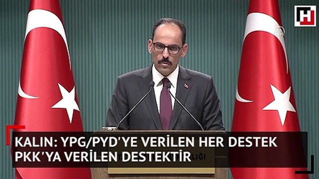 Kalın: YPG/PYD'ye verilen her destek PKK'ya verilen destektir