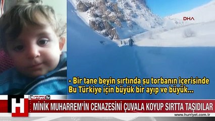 MİNİK MUHARREM'İN CENAZESİ ÇUVALDA TAŞINDI