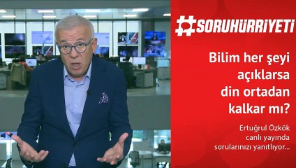 #SoruHürriyeti - Bilim her şeyi açıklarsa din ortadan kalkar mı?