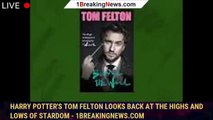 Harry Potter's Tom Felton looks back at the highs and lows of stardom - 1breakingnews.com