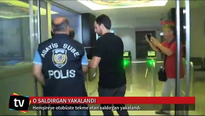 Hemşireye otobüste tekme atan saldırgan yakalandı