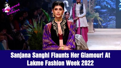 Sanjana Sanghi Flaunts Her Glamour! At LFW 2022