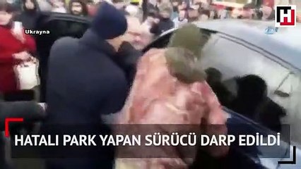 Hatalı park yapan sürücü darp edildi
