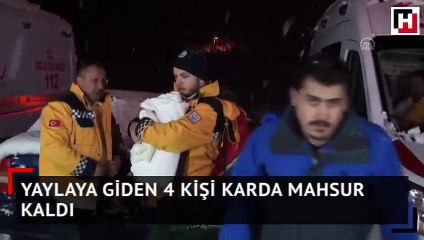 Yaylaya giden 4 kişi karda mahsur kaldı