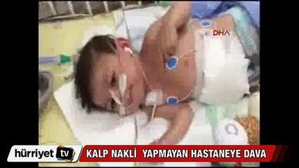 Kalp nakli yapmayan hastaneye dava