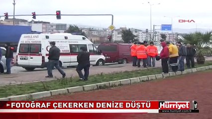 FOTOĞRAF ÇEKERKEN DENİZE DÜŞTÜ