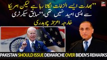 Pakistan should issue demarche over Biden's remarks, Former Foreign Secretary Aizaz Chaudhry