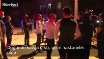 Düğünde kavga çıktı, gelin hastanelik oldu