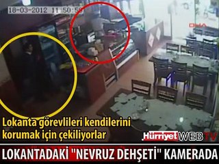 LOKANTADAKİ NEVRUZ DEHŞETİ SANİYE SANİYE KAMERADA