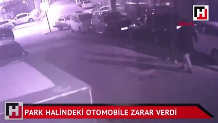 Park halindeki otomobile zarar verdi, kamera görüntüledi