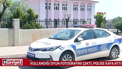 Kullandığı oyun fotoğrafını çekti, polise kafa attı