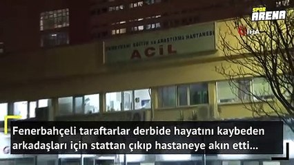 Taraftarlar derbiyi bıraktı hastaneye akın etti