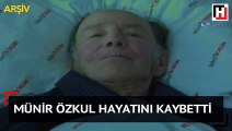 Münir Özkul hayatını kaybetti...