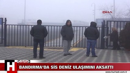 BANDIRMA'DA SİS DENİZ ULAŞIMINI AKSATTI