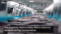 Mecidiyeköy-Mahmutbey Metro Hattının deneme sürüşü tamamlandı