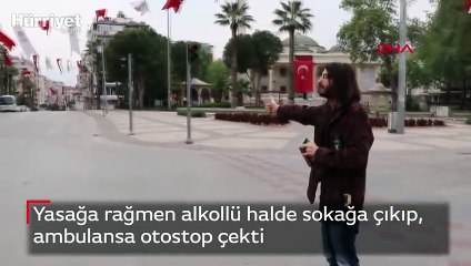 Yasağa rağmen alkollü halde sokağa çıkıp, ambulansa otostop çekti