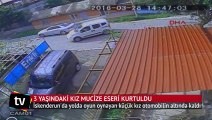 3 yaşındaki kızın mucize kurtuluşu