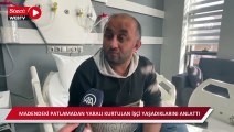 Maden ocağındaki patlamadan yaralı kurtulan işçi yaşadıklarını anlattı