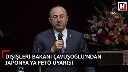 Dışişleri Bakanı Çavuşoğlu'ndan Japonya'ya FETÖ uyarısı
