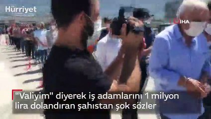 Valiyim diyerek iş adamlarını 1 milyon lira dolandıran şahıstan şok sözler