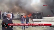 Doğubayazıt- Çaldıran yolunu kesen PKK'lılar 12 aracı yaktı