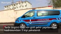 Terör örgütü PKK'nin gizli şehir yapılanması kadrosundaki 5 kişi yakalandı