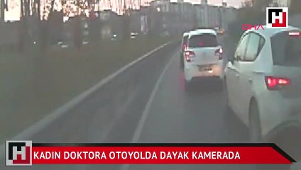 Kadın doktora otoyolda dayak kamerada
