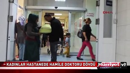 KADINLAR HASTANEDE HAMİLE DOKTORU DÖVDÜ